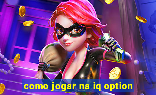 como jogar na iq option